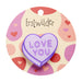 Erstwilder Sweet Valentine - MINI Brooches - PICK ONE Brooches & Lapel Pins Erstwilder